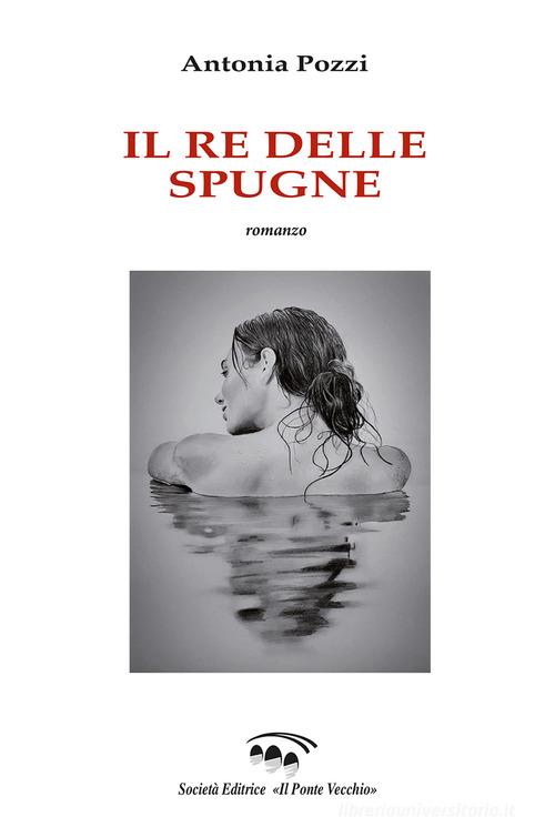 Libro Re di spugne di Antonia Pozzi di Il Ponte Vecchio