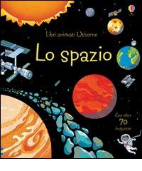 Lo spazio. Ediz. illustrata di Rob Lloyd Jones, Benedetta Giaufret, Enrica Rusinà edito da Usborne