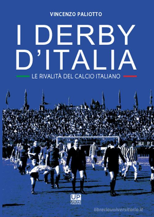 I derby d'Italia. Le rivalità del calcio italiano di Vincenzo Paliotto edito da Urbone Publishing