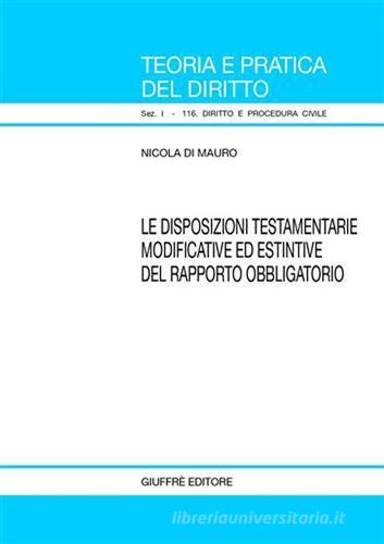 Disposizioni testamentarie modificative ed estintive del rapporto obbligatorio di Nicola Di Mauro edito da Giuffrè