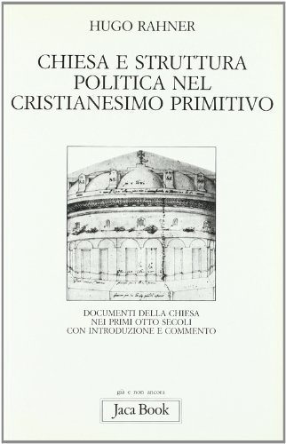 Chiesa e struttura politica nel cristianesimo primitivo. Documenti della Chiesa nei primi otto secoli di Hugo Rahner edito da Jaca Book