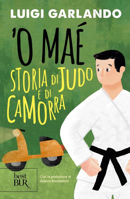 'O maé. Storia di judo e di camorra di Luigi Garlando edito da Rizzoli