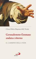 Gerusalemme-Emmaus andata e ritorno. Il cammino della fede di Chiara Diletta Magnone edito da San Paolo Edizioni