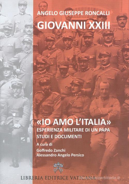 «Io amo l'Italia». Esperienza militare di un Papa. Studi e documenti di Giovanni XXIII edito da Libreria Editrice Vaticana