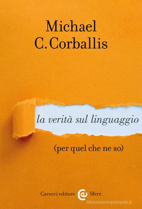 La verità sul linguaggio (per quel che ne so) di Michael C. Corballis edito da Carocci
