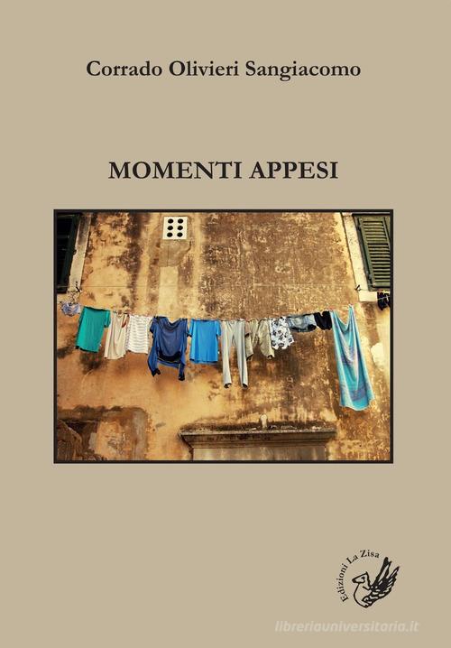 Momenti appesi di Corrado Olivieri Sangiacomo edito da La Zisa