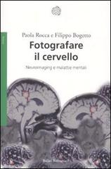Fotografare il cervello. Neuroimaging e malattie mentali di Paola Rocca, Filippo Bogetto edito da Bollati Boringhieri