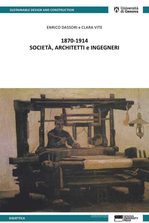 1870-1914 società, architetti e ingegneri di Enrico Dassori, Clara Vite edito da Genova University Press