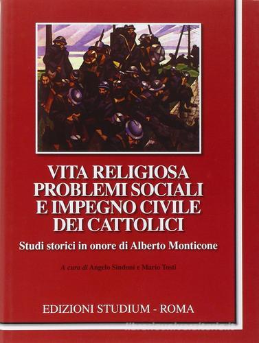 Vita religiosa, problemi sociali e impegno civile dei cattolici - Studi in onore di Alberto Monticone edito da Studium