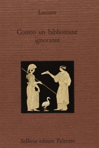 Contro un bibliomane ignorante. Testo greco a fronte di Luciano di Samosata edito da Sellerio Editore Palermo