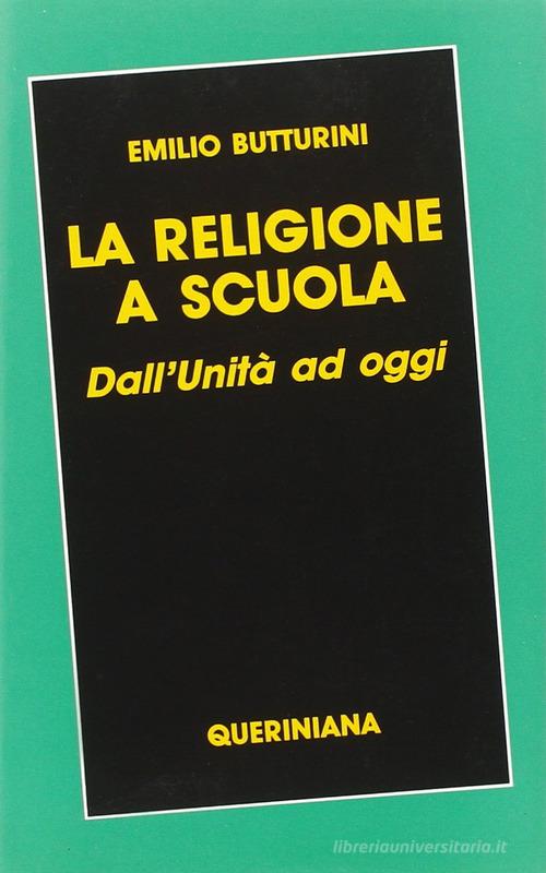 La religione a scuola. Dall'unità ad oggi di Emilio Butturini edito da Queriniana