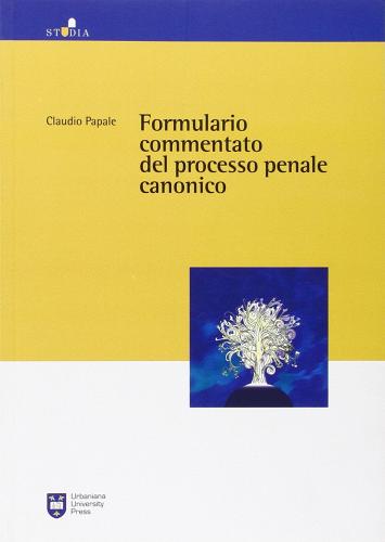 Formulario commentato del processo penale canonico di Claudio Papale edito da Urbaniana University Press