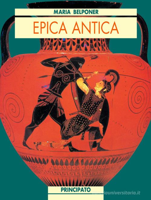 Epica antica. Antologia epica di Maria Belponer edito da Principato