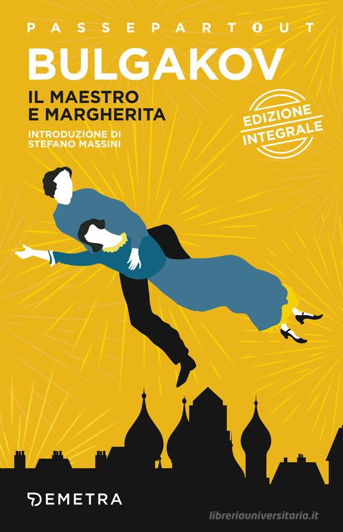 Il Maestro e Margherita. Ediz. integrale di Michail Bulgakov edito da Demetra