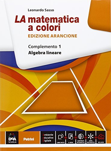 La matematica a colori. Ediz. arancione. Complemento 1. Algebra lineare C9. Per le Scuole superiori. Con e-book. Con espansione online di Leonardo Sasso edito da Petrini