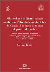 Alle radici del diritto penale moderno. L'illuminismo giuridico di Cesare Beccaria di fronte al potere di punire edito da Edizioni Scientifiche Italiane