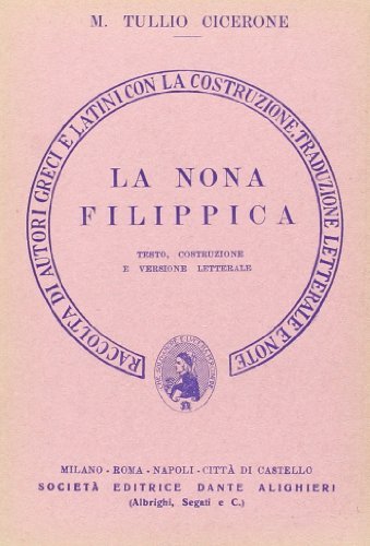 La nona filippica. Versione interlineare di Marco Tullio Cicerone edito da Dante Alighieri