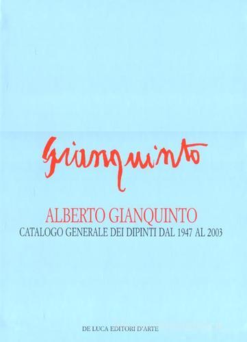 Alberto Gianquinto. Catalogo generale dei dipinti dal 1947 al 2003 di Giuseppe Appella, Bruna Fontana edito da De Luca Editori d'Arte