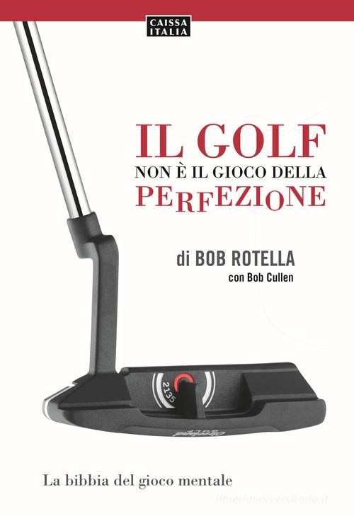 Il golf non è il gioco della perfezione di Bob Rotella edito da Caissa Italia