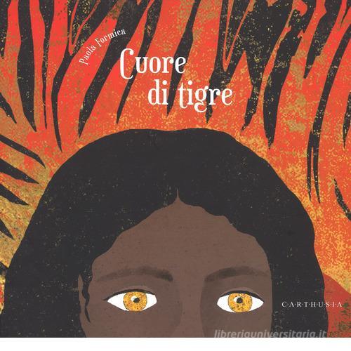 Cuore di tigre di Paola Formica edito da Carthusia