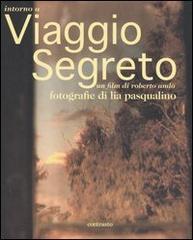 Intorno a Viaggio segreto. Un film di Roberto Andò di Roberto Andò, Lia Pasqualino edito da Contrasto