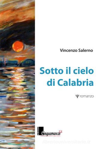 Sotto il cielo di Calabria di Vincenzo Salerno edito da Cinquemarzo