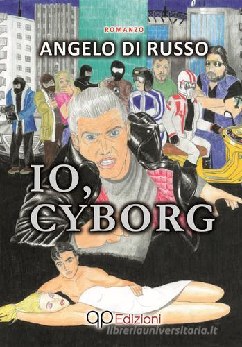 Io cyborg di Angelo Di Russo edito da David and Matthaus