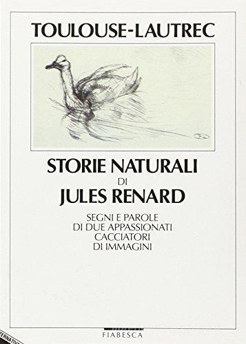 Storie naturali. Segni e parole di due appassionati cacciatori di immagini di Jules Renard, Henri de Toulouse-Lautrec edito da Stampa Alternativa