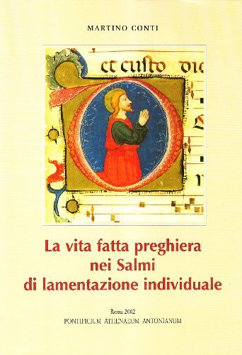 La vita fatta preghiera nei salmi di lamentazione individuale di Martino Conti edito da Antonianum