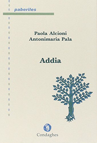 Addia. (Testo sardo) di Paola Alcioni, Antonimaria Pala edito da Condaghes