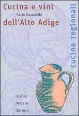 Cucina e vini dell'alto Adige di Carlo Ravanello edito da Franco Muzzio Editore