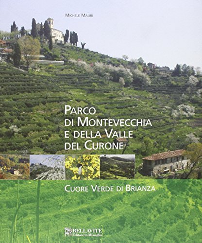 Parco di Montevecchia e della valle del Curone. Cuore verde di Brianza di Michele Mauri edito da Bellavite Editore