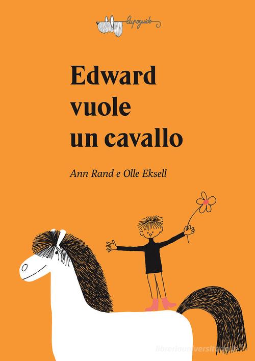 Edward vuole un cavallo. Ediz. a colori di Ann Rand, Olle Eksell edito da LupoGuido