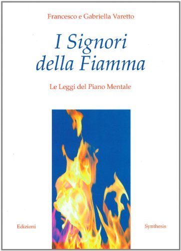 I signori della fiamma. Le leggi del piano mentale di Francesco Varetto, Gabriella Varetto edito da Synthesis