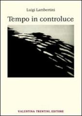 Tempo in controluce di Luigi Lambertini edito da Valentina Trentini Editore