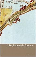 Il traghetto della Fossetta. Con DVD di Giuseppe Pavanello, Mario Davanzo, Ugo Perissinotto edito da nuovadimensione