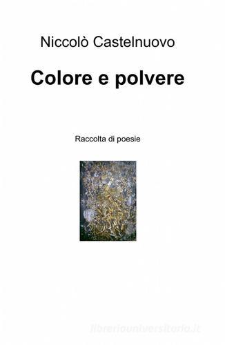 Colore e polvere di Niccolò Castelnuovo edito da Pubblicato dall'Autore