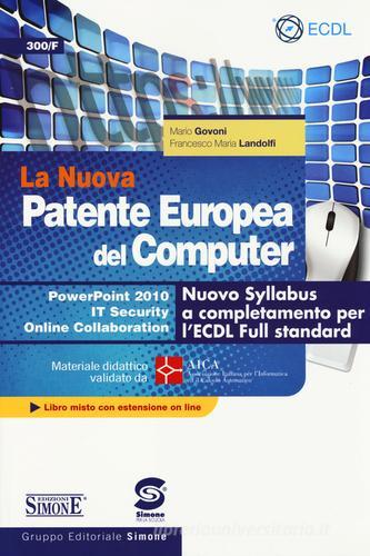 La nuova patente europea del computer. Nuovo Syllabus a completamento per l'ECDL full standard. Power point 2010. IT security. Online collaboration. Con espansione onli di Mario Govoni, Francesco M. Landolfi edito da Edizioni Giuridiche Simone