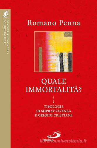 Quale immortalità? Tipologie di sopravvivenza e origini cristiane di Romano Penna edito da San Paolo Edizioni