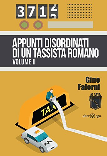 Appunti disordinati di un tassista romano vol.2 di Gino Falorni edito da Alter Ego