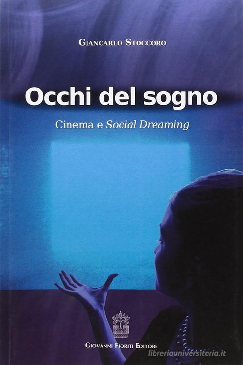 Occhi del sogno. Cinema e Social Dreaming di Giancarlo Stoccoro edito da Giovanni Fioriti Editore