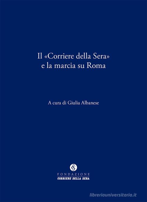 Il «Corriere della Sera» e la marcia su Roma edito da Fondazione Corriere della Sera