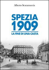 Spezia 1909. La fine di una casta di Alberto Scaramuccia edito da Edizioni Cinque Terre
