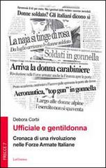 Ufficiale e gentildonna. Cronaca di una rivoluzione nelle Forze Armate Italiane di Debora Corbi edito da LoGisma