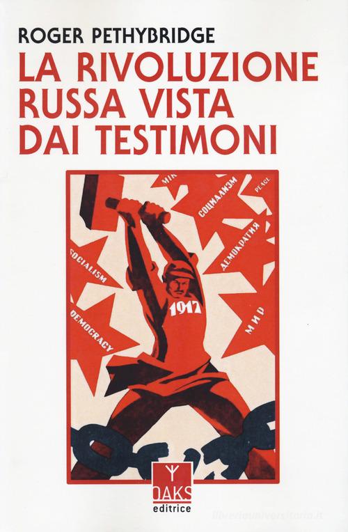 La Rivoluzione russa vista dai testimoni di Roger Pethybridge edito da Oaks Editrice