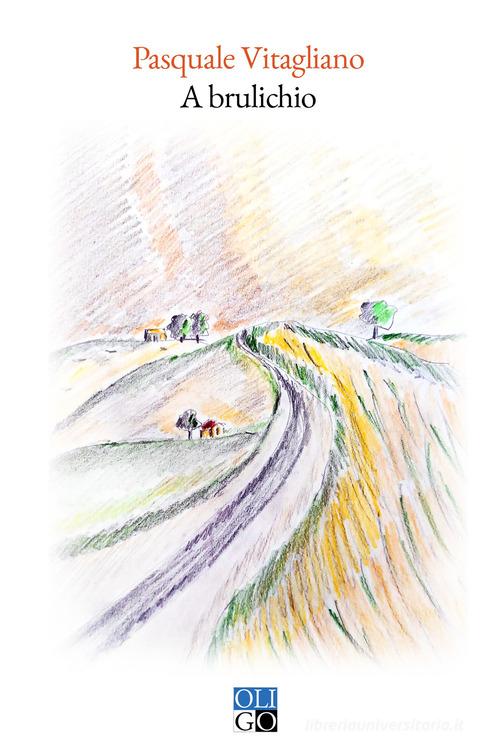 A brulichio. Ediz. illustrata di Pasquale Vitagliano edito da Oligo