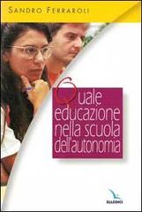 Quale educazione nella scuola dell'autonomia di Sandro Ferraroli edito da Elledici