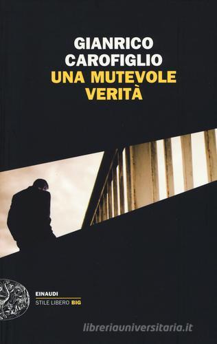 Una mutevole verità di Gianrico Carofiglio edito da Einaudi