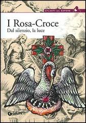 I Rosa Croce. Dal silenzio, la luce edito da Giunti Editore