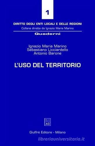 L' uso del territorio di Ignazio M. Marino, Sebastiano Licciardello, Antonio Barone edito da Giuffrè